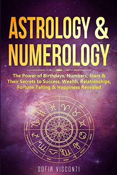 portada Astrology & Numerology: The Power of Birthdays, Numbers, Stars & Their Secrets to Success, Wealth, Relationships, Fortune Telling & Happiness Revealed (2 in 1 Bundle) (in English)