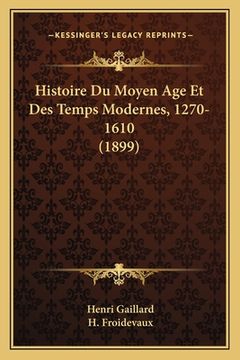 portada Histoire Du Moyen Age Et Des Temps Modernes, 1270-1610 (1899) (en Francés)