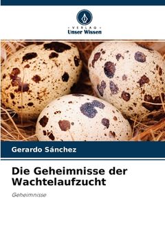 portada Die Geheimnisse der Wachtelaufzucht (en Alemán)