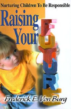 portada raising your future: nurturing children to be responsible (en Inglés)
