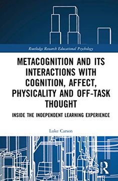 portada Metacognition and its Interactions With Cognition, Affect, Physicality and Off-Task Thought: Inside the Independent Learning Experience (Routledge Research in Educational Psychology) 