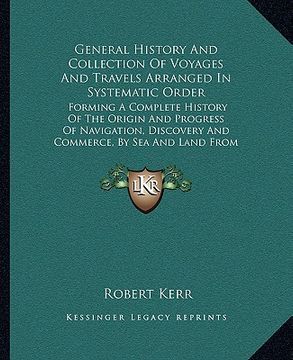 portada general history and collection of voyages and travels arranged in systematic order: forming a complete history of the origin and progress of navigatio (en Inglés)