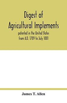 portada Digest of Agricultural Implements, Patented in the United States From A. Di 1789 to July 1881