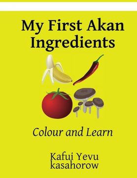 portada My First Akan Ingredients: Colour and Learn (Akan kasahorow)