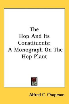 portada the hop and its constituents: a monograph on the hop plant (en Inglés)