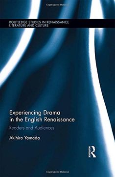 portada Experiencing Drama in the English Renaissance: Readers and Audiences (Routledge Studies in Renaissance Literature and Culture)