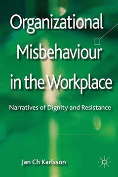 portada Organizational Misbehaviour in the Workplace: Narratives of Dignity and Resistance