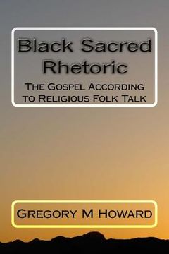 portada Black Sacred Rhetoric: The Gospel According to Religious Folk Talk (en Inglés)