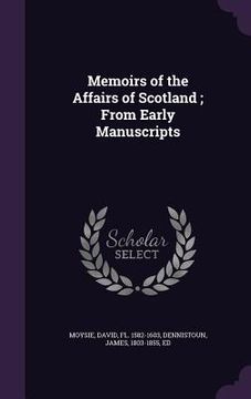 portada Memoirs of the Affairs of Scotland; From Early Manuscripts (en Inglés)