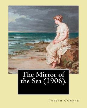 portada The Mirror of the Sea (1906). By: Joseph Conrad: First published in 1906, The Mirror of the Sea was the first of Joseph Conrad's two autobiographical (in English)
