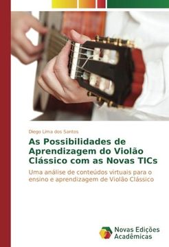 portada As Possibilidades de Aprendizagem do Violão Clássico com as Novas TICs: Uma análise de conteúdos virtuais para o ensino e aprendizagem de Violão Clássico