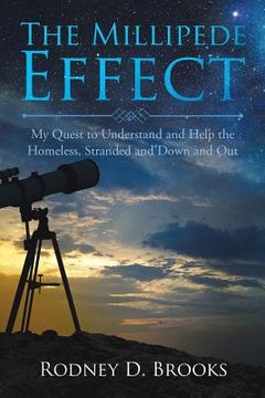 portada The Millipede Effect: My Quest to Understand and Help the Homeless, Stranded and Down and Out (en Inglés)