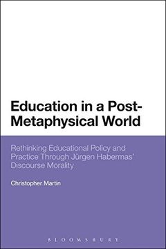 portada education in a post-metaphysical world: rethinking educational policy and practice through jurgen habermas' discourse morality (en Inglés)