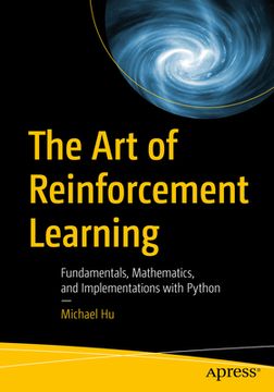 portada The Art of Reinforcement Learning: Fundamentals, Mathematics, and Implementations with Python (en Inglés)