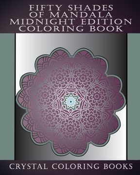 portada Fifty Shades Of Mandala Midnight Edition Coloring Book: 30 Grey Shaded Mandalas For You To Color With A Faded Grey Background. Relax Whilst You Color