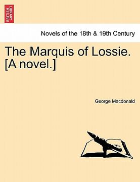 portada the marquis of lossie. [a novel.]