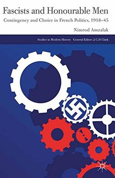 portada Fascists and Honourable Men: Contingency and Choice in French Politics, 1918-45 (Studies in Modern History)