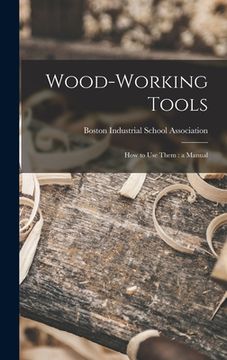 portada Wood-working Tools; How to Use Them: a Manual (en Inglés)