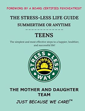 portada The Stress-Less Life Guide Summertime or Anytime Teens: The Simplest and Most Effective Steps to a Happier, Healthier, and Successful Life! (Stress-Less Way) (en Inglés)