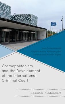 portada Cosmopolitanism and the Development of the International Criminal Court: Non-Governmental Organizations' Advocacy and Transnational Human Rights (en Inglés)