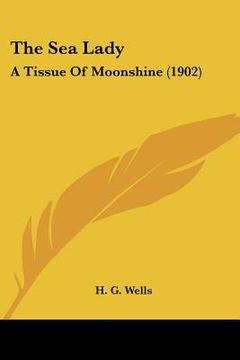 portada the sea lady: a tissue of moonshine (1902) (en Inglés)