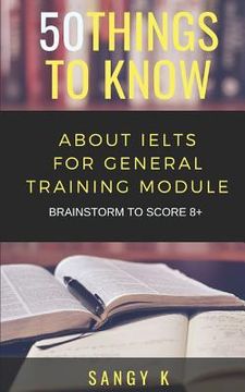 portada 50 Things to Know About IELTS For General Training Module: BRAINSTORM TO SCORE 8 Plus (in English)
