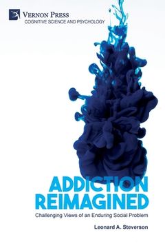 portada Addiction Reimagined: Challenging Views of an Enduring Social Problem (en Inglés)