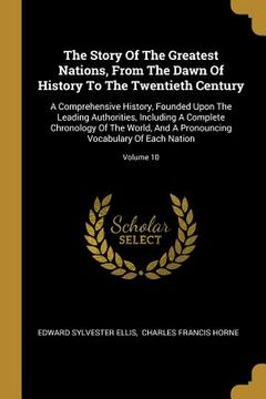 portada The Story Of The Greatest Nations, From The Dawn Of History To The Twentieth Century: A Comprehensive History, Founded Upon The Leading Authorities, I