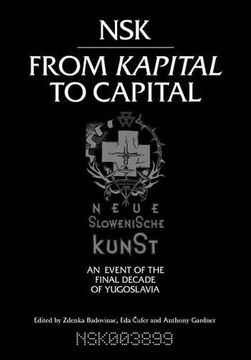 portada Nsk From Kapital to Capital: Neue Slowenische Kunst - an Event of the Final Decade of Yugoslavia (en Inglés)
