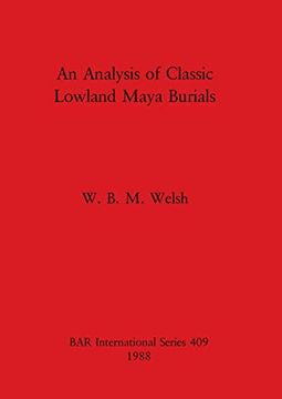 portada An Analysis of Classic Lowland Maya Burials (409) (British Archaeological Reports International Series) (en Inglés)