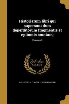 portada Historiarum libri qui supersunt dum deperditorum fragmentis et epitomis omnium;; Volumen 2 (en Latin)