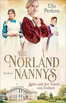 portada Die Norland Nannys? Katie und der Traum von Freiheit (Die Englischen Nannys 3): Roman | Historischer Roman Über die Nannys der Royals (en Alemán)