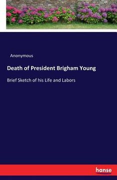 portada Death of President Brigham Young: Brief Sketch of his Life and Labors