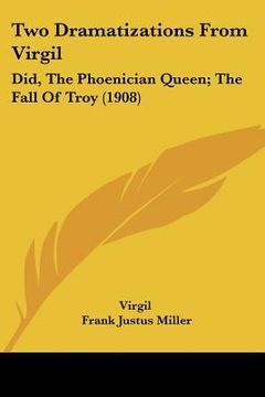 portada two dramatizations from virgil: did, the phoenician queen; the fall of troy (1908) (en Inglés)