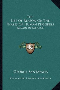 portada the life of reason or the phases of human progress: reason in religion (en Inglés)