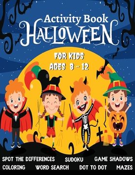 Halloween Activity Book For Kids Ages 8 - 12, Trick or Treat: A Funny & Spooky Games & Activities For Halloween Holiday - Coloring pages, Dot to dot,