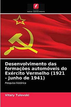 portada Desenvolvimento das Formações Automóveis do Exército Vermelho (1921 - Junho de 1941): Pesquisa Histórica (en Portugués)