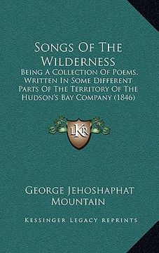 portada songs of the wilderness: being a collection of poems, written in some different parts of the territory of the hudson's bay company (1846) (en Inglés)