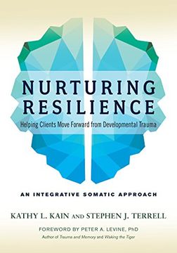 portada Nurturing Resilience: Helping Clients Move Forward From Developmental Trauma--An Integrative Somatic Approach (in English)