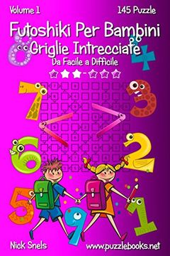 portada Futoshiki Per Bambini Griglie Intrecciate - Da Facile a Difficile - Volume 1 - 145 Puzzle