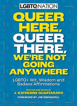 portada Queer Here. Queer There. We’Re not Going Anywhere. (Lgbtq Nation): Lgbtq+ Wit, Wisdom and Badass Affirmations (in English)