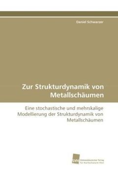 portada Zur Strukturdynamik von Metallschäumen: Eine stochastische und mehrskalige Modellierung der Strukturdynamik von Metallschäumen