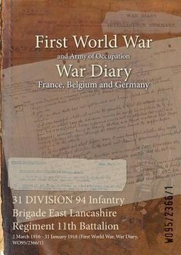 portada 31 DIVISION 94 Infantry Brigade East Lancashire Regiment 11th Battalion: 2 March 1916 - 31 January 1918 (First World War, War Diary, WO95/2366/1) (en Inglés)
