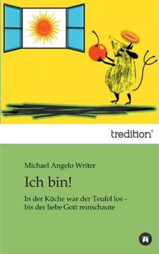 portada Ich bin!: In der Küche war der Teufel los - bis der liebe Gott reinschaute (German Edition)