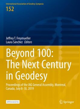portada Beyond 100: The Next Century in Geodesy: Proceedings of the iag General Assembly, Montreal, Canada, July 8-18, 2019 (en Inglés)