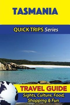 portada Tasmania Travel Guide (Quick Trips Series): Sights, Culture, Food, Shopping & Fun