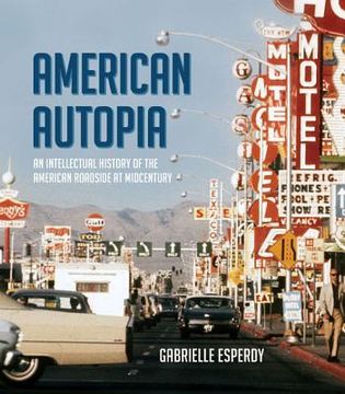 portada American Autopia: An Intellectual History of the American Roadside at Midcentury (Midcentury: Architecture, Landscape, Urbanism, and Design) (en Inglés)