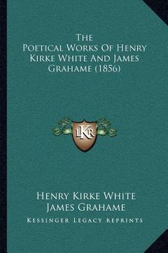 portada the poetical works of henry kirke white and james grahame (1856) (en Inglés)