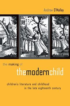 portada The Making of the Modern Child: Children's Literature in the Late Eighteenth Century (Children's Literature and Culture) (en Inglés)
