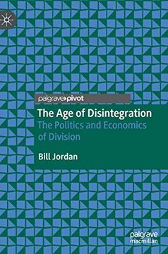 portada The age of Disintegration: The Politics and Economics of Division (in English)